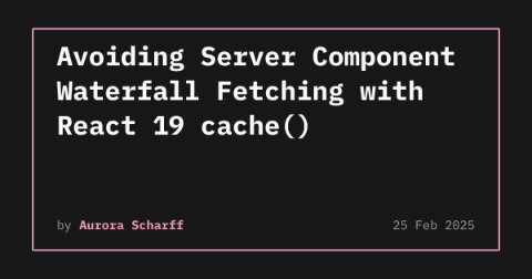 React 19 cache()로 Server Component waterfall 피하기